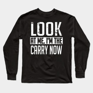 Gamer: Look at me. I'm the carry now Long Sleeve T-Shirt